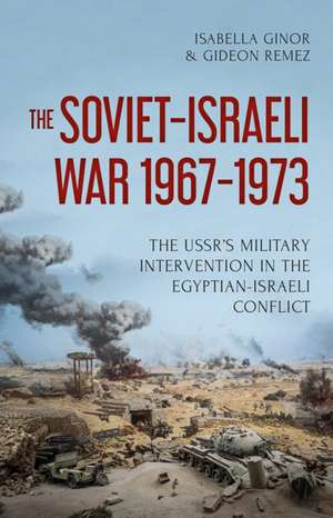 Ginor, I: The Soviet-Israeli War, 1969-1973 de Gideon Remez