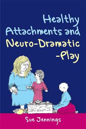 Healthy Attachments and Neuro-Dramatic-Play de Sue Jennings