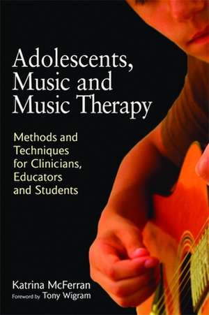 Adolescents, Music and Music Therapy de Katrina McFerran