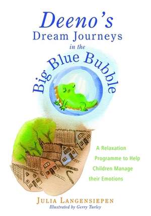 Deeno's Dream Journeys in the Big Blue Bubble: A Simple Relaxation Programmme to Help Children Manage Their Emotions de Julia Langensiepen