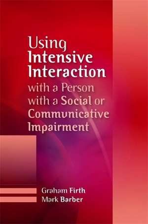 Using Intensive Interaction with a Person with a Social or Communicative Imairment de Graham Firth