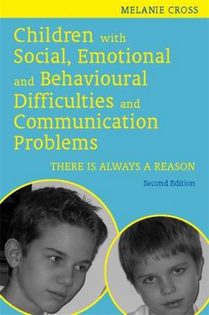 Children with Social, Emotional and Behavioural Difficulties and Communication Problems: There Is Always a Reason de Melanie Cross