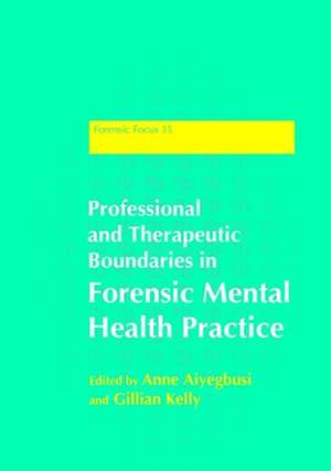 Professional and Therapeutic Boundaries in Forensic Mental Health Practice de Anne Aiyegbusi