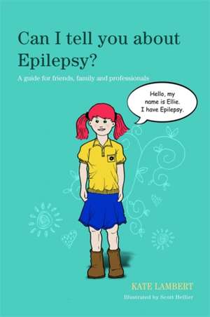 Can I Tell You about Epilepsy?: A Guide for Friends, Family and Professionals de Kate Lambert