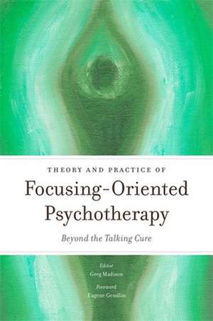 Theory and Practice of Focusing-Oriented Psychotherapy de Greg Madison