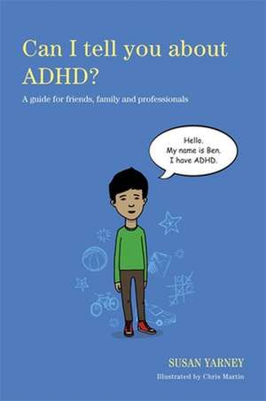 Can I Tell You about ADHD?: A Guide for Friends, Family and Professionals de Susan Yarney