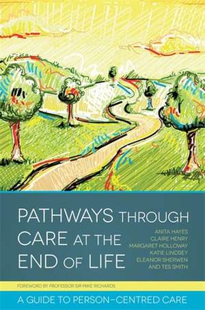 Pathways Through Care at the End of Life de Anita Hayes