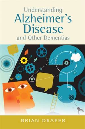 Understanding Alzheimer's Disease and Other Dementias de Brian Draper