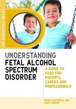 Understanding Fetal Alcohol Spectrum Disorder de Maria Catterick