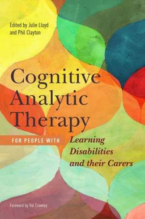 Cognitive Analytic Therapy for People with Learning Disabilities and Their Carers: Taking Play Therapy Out of the Playroom and Into Natural Environments de Julie Lloyd