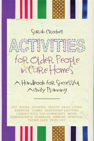 Activities for Older People in Care Homes: A Handbook for Successful Activity Planning de Sarah Crockett