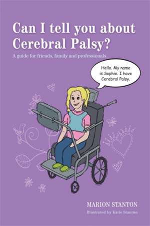 Can I Tell You about Cerebral Palsy?: A Guide for Friends, Family and Professionals de Marion Stanton