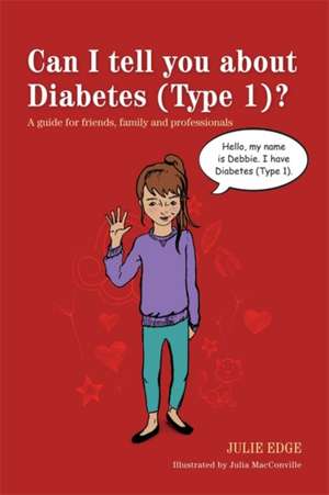 Can I Tell You about Diabetes (Type 1)?: A Guide for Friends, Family and Professionals de Julie Edge