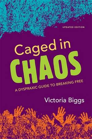 Caged in Chaos: A Dyspraxic Guide to Breaking Free de Victoria Biggs