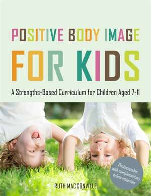 Positive Body Image for Kids de Ruth Macconville