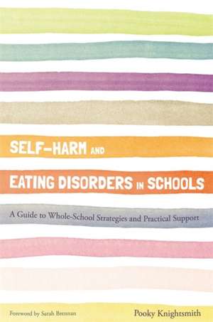 Self-Harm and Eating Disorders in Schools de Pooky Knightsmith