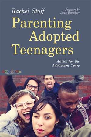 Parenting Adopted Teenagers: Advice for the Adolescent Years de Rachel Staff