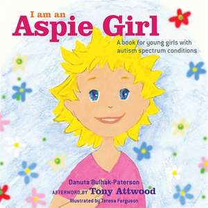 I Am an Aspie Girl: A Book for Young Girls with Autism Spectrum Conditions de Danuta Bulhak-Paterson