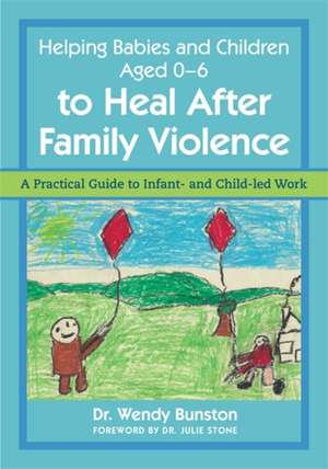 Helping Babies and Children Aged 0-6 to Heal After Family Violence de Bunston