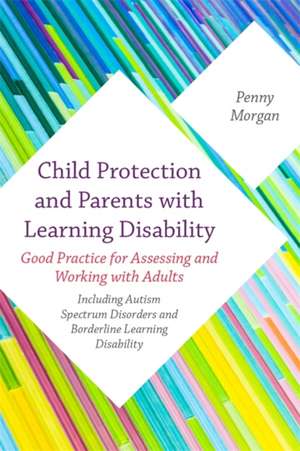 Child Protection and Parents with Learning Disability de Penny Morgan