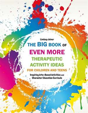 The Big Book of Even More Therapeutic Activity Ideas for Children and Teens de Lindsey Joiner