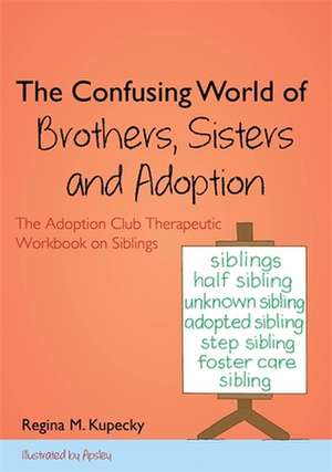 The Confusing World of Brothers, Sisters and Adoption de Regina M. Kupecky