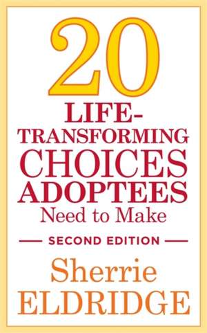 20 Life-Transforming Choices Adoptees Need to Make, Second Edition de Sherrie Eldridge