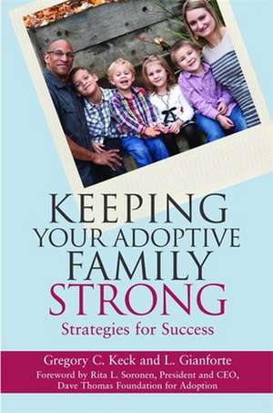 Keeping Your Adoptive Family Strong: Strategies for Success de Keck Gregory C