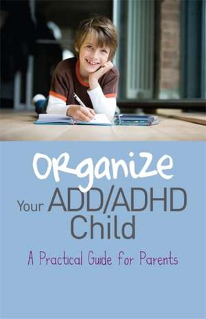 Organize Your ADD/ADHD Child: A Practical Guide for Parents de Cheryl R. Carter