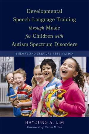 Developmental Speech-Language Training Through Music for Children with Autism Spectrum Disorders: Theory and Clinical Application de Hayoung A. Lim