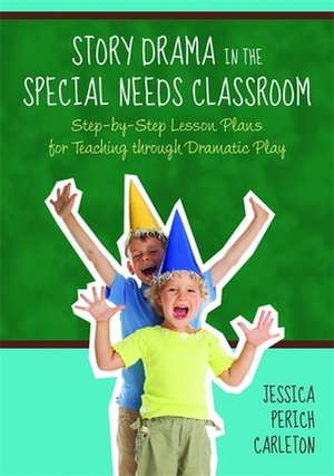 Story Drama in the Special Needs Classroom de Jessica Perich Carleton