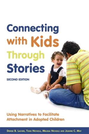 Connecting with Kids Through Stories: Using Narratives to Facilitate Attachment in Adopted Children de Denise B. Lacher