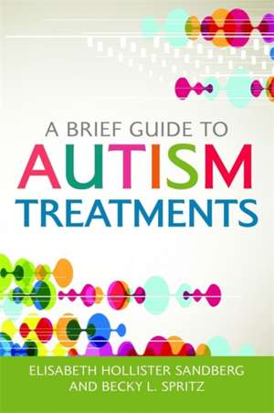 A Brief Guide to Autism Treatments de Elisabeth Hollister Sandber