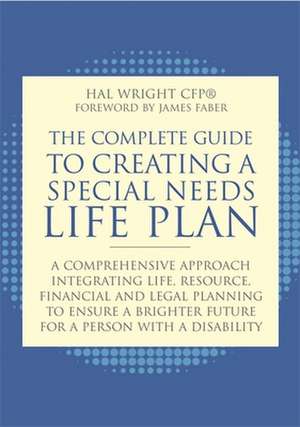 The Complete Guide to Creating a Special Needs Life Plan: A Comprehensive Approach Integrating Life, Resource, Financial, and Legal Planning to Ensure de Hal Wright