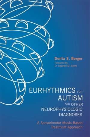 Eurhythmics for Autism and Other Neurophysiologic Diagnoses de Dorita S. Berger