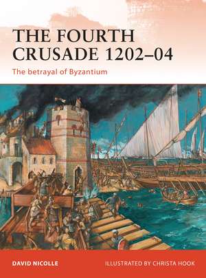 The Fourth Crusade 1202–04: The betrayal of Byzantium de Dr David Nicolle