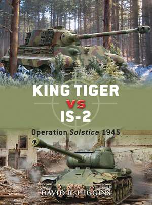 King Tiger vs IS-2: Operation Solstice 1945 de David R. Higgins