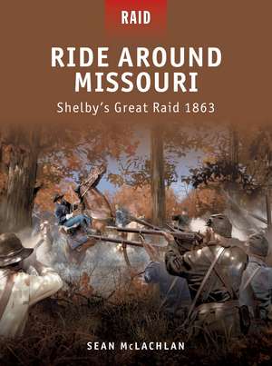 Ride Around Missouri: Shelby’s Great Raid 1863 de Sean McLachlan