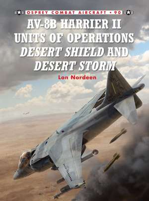 AV-8b Harrier II Units of Operations Desert Shield and Desert Storm de Lon Nordeen