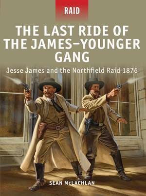 The Last Ride of the James–Younger Gang: Jesse James and the Northfield Raid 1876 de Sean McLachlan