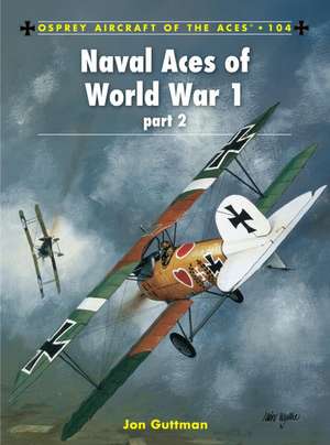 Naval Aces of World War 1 part 2 de Jon Guttman