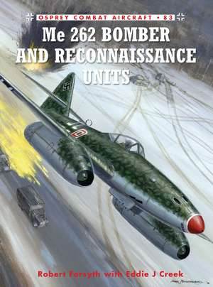 Me 262 Bomber and Reconnaissance Units de Robert Forsyth