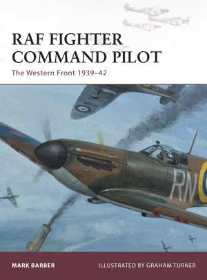 RAF Fighter Command Pilot: The Western Front 1939–42 de Mark Barber