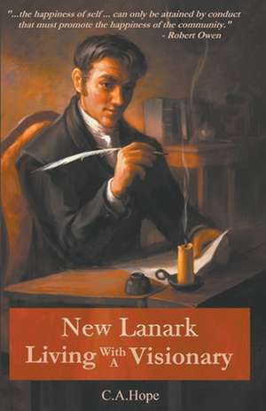 New Lanark Living with a Visionary de C. A. Hope