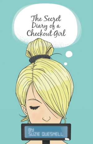 The Secret Diary of a Checkout Girl de Suzie Quesnell