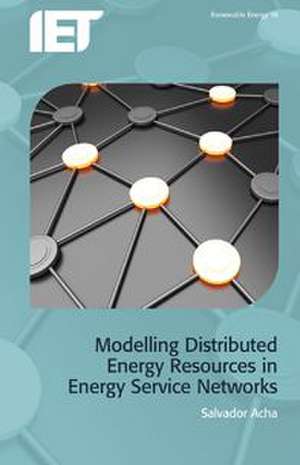 Modelling Distributed Energy Resources in Energy Service Networks de Salvador Acha