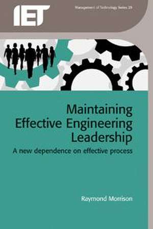 Maintaining Effective Engineering Leadership: A New Dependence on Effective Process de Raymond Morrison