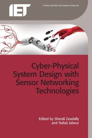 Cyber-Physical System Design with Sensor Networking Technologies de SHERALI ZEADALLY