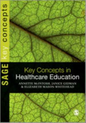 Key Concepts in Healthcare Education de Annette McIntosh-Scott