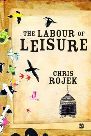 The Labour of Leisure: The Culture of Free Time de Chris Rojek